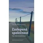 Zaslepená společnost: Eseje z doby…