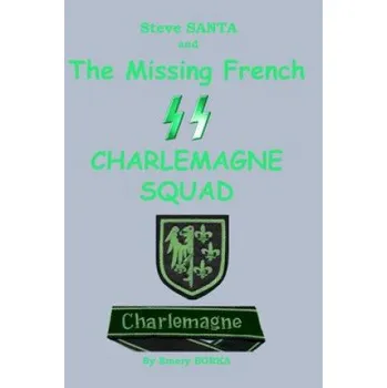 Kniha Steve SANTA and the missing French SS Charlemagne Squad (Emery J Borka)(Brožovaná)