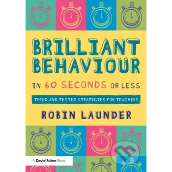Brilliant Behaviour in 60 Seconds or Less - Robin Launder Taylor and Francis