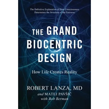 The Grand Biocentric Design - Lanza, Robert