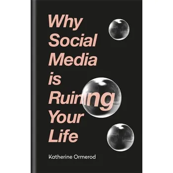 Populárně naučná literatura pro dospělé Why Social Media is Ruining Your Life