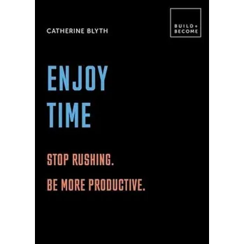 Populárně naučná literatura pro dospělé Enjoy Time: Stop rushing. Be more productive.