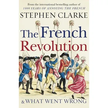 Populárně naučná literatura pro dospělé The French Revolution and What Went Wrong