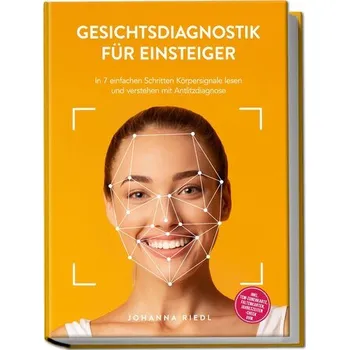 Gesichtsdiagnostik für Einsteiger: In 7 einfachen Schritten Körpersignale lesen und verstehen mit Antlitzdiagnose - inkl. TCM-Zo - Riedl, Johanna