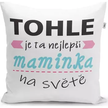 Polštář Sablio Polštář Tohle je ta nejlepší maminka na světě: 40x40 cm