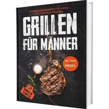 Grillen für Männer: Schürze an, Klappe zu! 100 ehrliche Rezepte für Kohle-, Gas- & Kohlegrill | Mit Tipps vom Profi - Sven, Gaiser