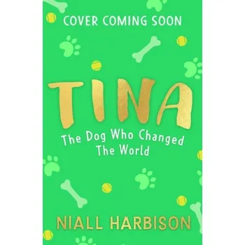 Kniha Tina: The Dog Who Changed the World (Children''s edition) - Harbison, Niall