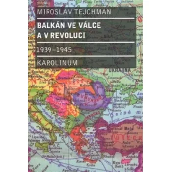 Balkán ve válce a v revoluci 1939 - 1945 (Miroslav Tejchman)(Brožovaná)