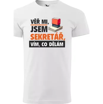 Sablio Tričko s potiskem Věř mi, jsem sekretář - bílé XL