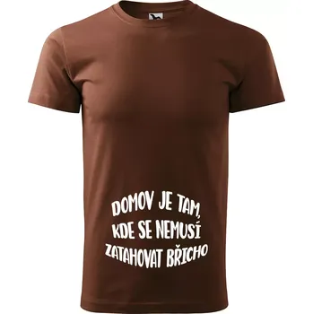 Sablio Tričko s potiskem Domov je tam, kde se nemusí zatahovat břicho - hnědé S
