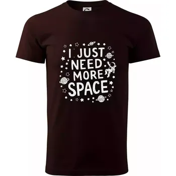 I just need more space - Klasické pánské triko vyšší gramáže - L ( Kávová )
