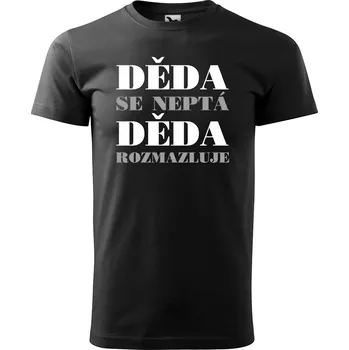 Pánské tričko Sablio Tričko s potiskem Děda se neptá, děda rozmazluje - černé 5XL