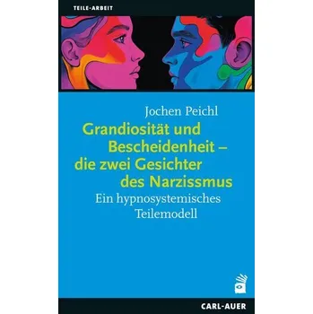 Grandiosität und Bescheidenheit - die zwei Gesichter des Narzissmus - Peichl, Jochen