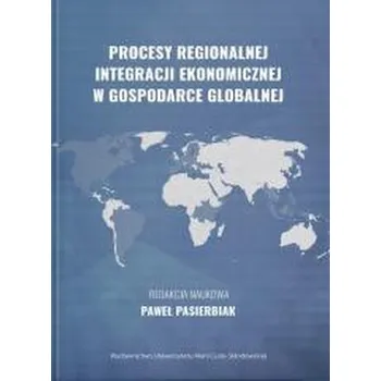 Procesy regionalnej integracji ekonomicznej... - red. Paweł Wąs