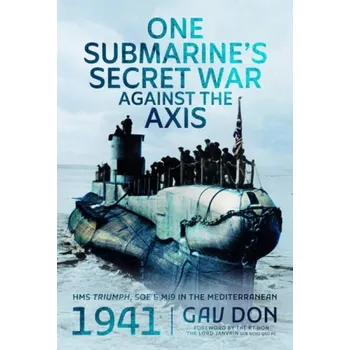 One Submarine's Secret War Against the Axis - Don, Gav