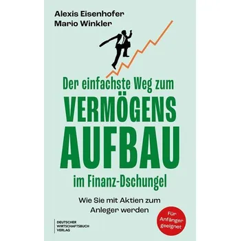 Der einfachste Weg zum Vermögensaufbau im Finanz-Dschungel - Eisenhofer, Alexis