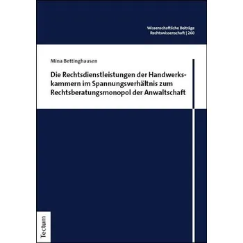 Die Rechtsdienstleistungen der Handwerkskammern im Spannungsverhältnis zum Rechtsberatungsmonopol der Anwaltschaft - Bettinghausen, Mina