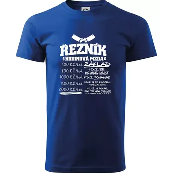 Pánské tričko Hodinová mzda řezník - Triko extra velké (5-8XL) - 8XL ( Královská modrá )
