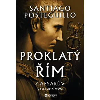 Proklatý Řím: Caesarův vzestup k moci - Santiago Posteguillo (2025, pevná)