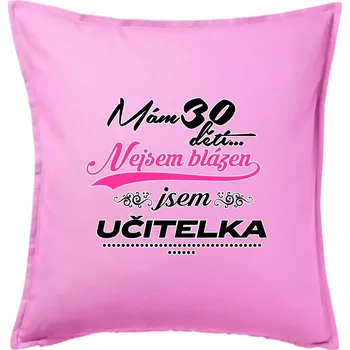 Polštář Mám 30 dětí, jsem učitelka - Polštář 50x50 - 50x50 - Včetně výplně ( Růžová )