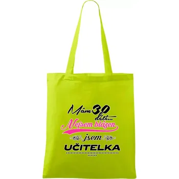 Mám 30 dětí, jsem učitelka - Taška bavlněná - 42 x 38 cm ( Limetková )