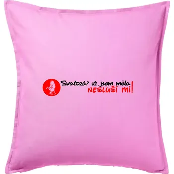 Polštář Svatozář už jsem měla, nesluší mi! - Polštář 50x50 - 50x50 - Pouze potah ( Růžová )