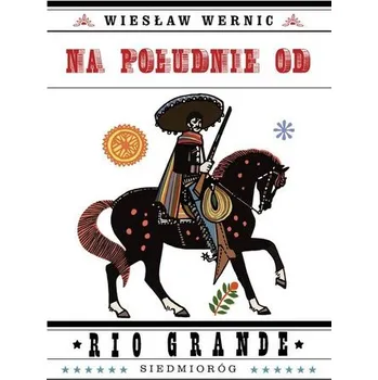 Za południe od Rio Grande - Wiesław Wernic