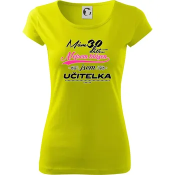 Dámské tričko Mám 30 dětí, jsem učitelka - Dámské triko Pure - S ( Limetková )