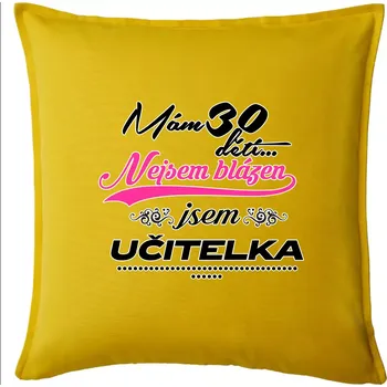 Polštář Mám 30 dětí, jsem učitelka - Polštář 50x50 - 50x50 - Pouze potah ( Žlutá )