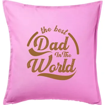 Polštář The best dad in the world - psaci - Polštář 50x50 - 50x50 - Pouze potah ( Růžová )