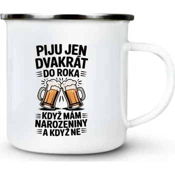 Piju jen 2x do roka, když mám narozeniny a když ne - Plechový hrnek VELKÝ 400ml (500 ml po okraj) - 400 ml
