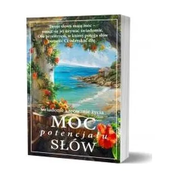 Moc potencjału słów. Świadome kreowanie życia - praca zbiorowa