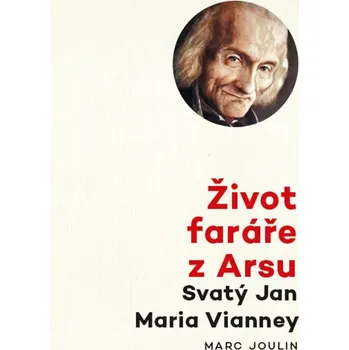 Život faráře z Arsu - Svatý Jan Maria Vianney - Joulin Marc