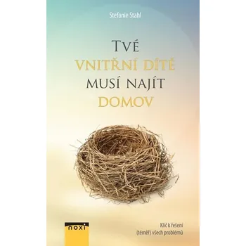 Tvé vnitřní dítě musí najít domov - Klíč k řešení (téměř) všech problémů