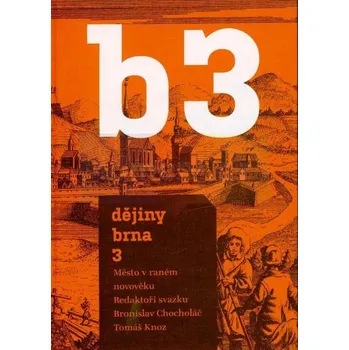 Umění Dějiny Brna 3 : Město v raném novověku - Hana Jordánková, Ludmila Sulitková, Bronislav Chocholáč, Tomáš Knoz