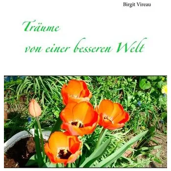 Träume von einer besseren Welt - Vireau, Birgit