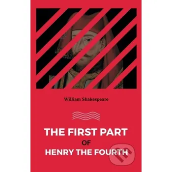 The First Part Of Henry The Fourth - William Shakespeare