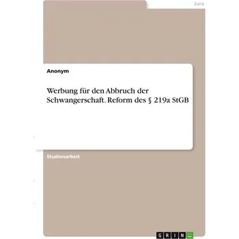 Werbung für den Abbruch der Schwangerschaft. Reform des § 219a StGB - Anonymous