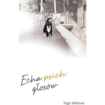 Echa psich głosów. Tom 1 - Ishikawa, Yugo