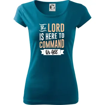 Dámské tričko The lord is here to command us all - Dámské triko Pure - 2XL ( Petrolejová )