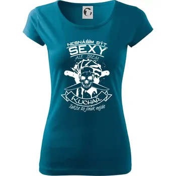 Dámské tričko Nesnáším být sexy - Kuchař - Dámské triko Pure - S ( Petrolejová )