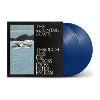 Zahraniční hudba 2LP The Mountain Goats: Through This Fire Across From Peter Balkan 2025 Indie Exclusive Edition Bluewatter Vinyl