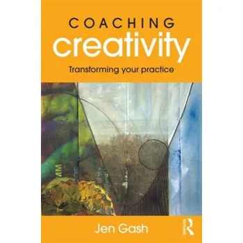 Coaching Creativity - Gash, Jen (coach in private practice, UK) [EN] (2016, Brožovaná, Taylor & Francis Ltd)