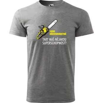 Sablio Tričko s potiskem Jsem dřevorubkyně, taky máš nějakou superschopnost? - šedé XL