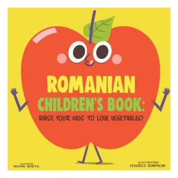 Kniha Romanian Children's Book: Raise Your Kids to Love Vegetables! (Roan White,Federico Bonifacini)(Brožovaná)