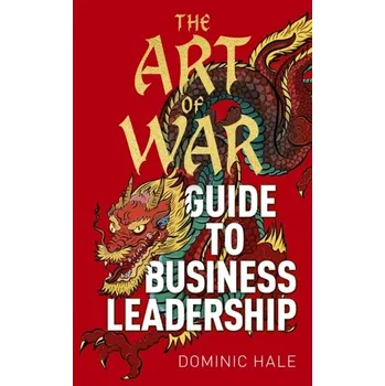 The Art of War Guide to Business Leadership - Hale, Dominic