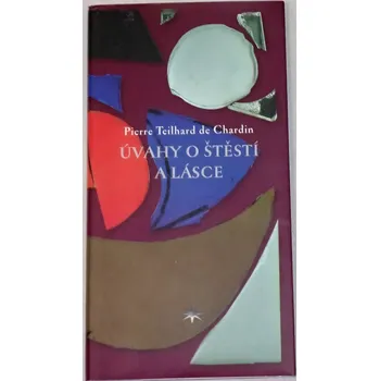 de Chardin Pierre Teilhard - Úvahy o štěstí a lásce