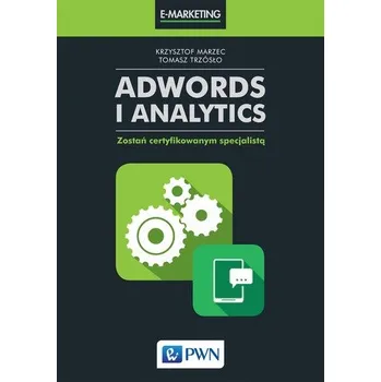 Technika ADWORDS I ANALYTICS ZOSTAŃ CERTYFIKOWANYM SPECJALISTĄ - Krzysztof Marzec