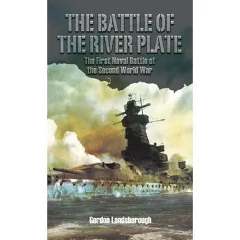 Battle of the River Plate, The First Naval Battle of the Second World War - Landsborough, Gordon