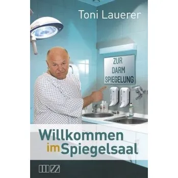 Willkommen im Spiegelsaal - Lauerer, Toni